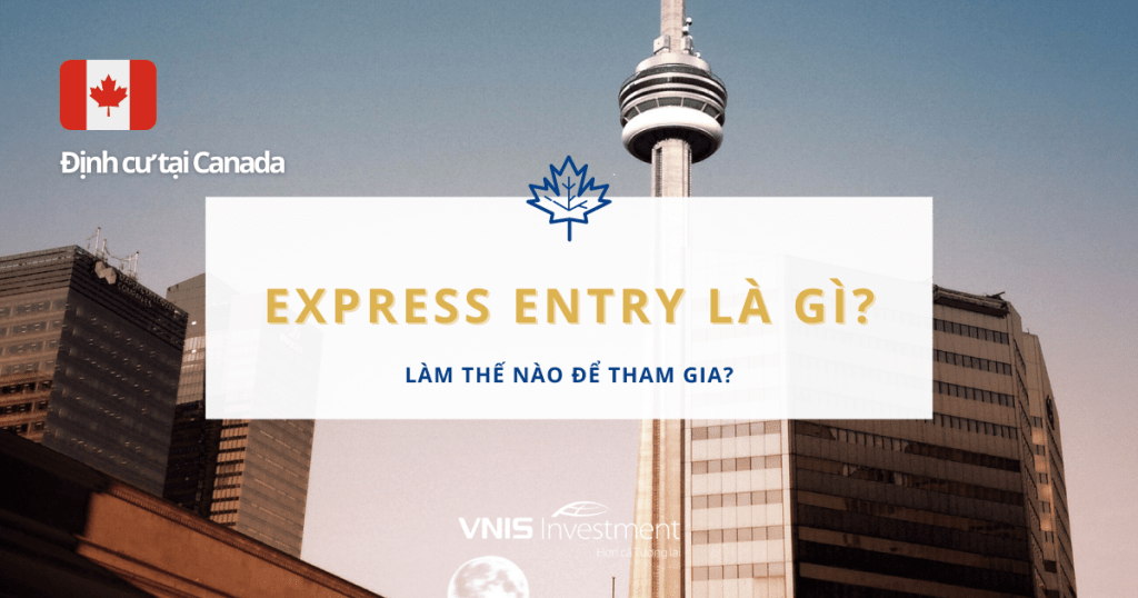 Express Entry là gì? Làm thế nào để tham gia?